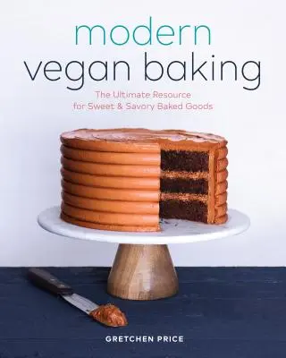Nowoczesne wegańskie wypieki: Najlepsze źródło słodkich i pikantnych wypieków - Modern Vegan Baking: The Ultimate Resource for Sweet and Savory Baked Goods