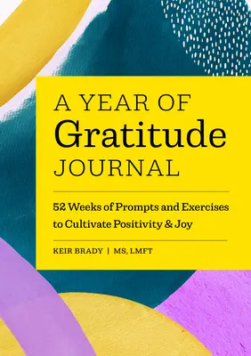 Dziennik roku wdzięczności: 52 tygodnie podpowiedzi i ćwiczeń, aby kultywować pozytywność i radość - A Year of Gratitude Journal: 52 Weeks of Prompts and Exercises to Cultivate Positivity & Joy