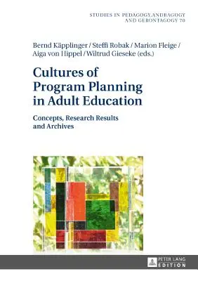 Kultury planowania programów w edukacji dorosłych: Koncepcje, wyniki badań i archiwa - Cultures of Program Planning in Adult Education: Concepts, Research Results and Archives