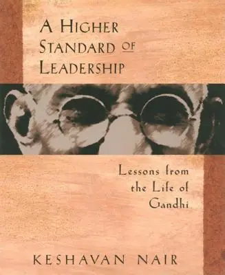 Wyższy standard przywództwa: Lekcje z życia Gandhiego - A Higher Standard of Leadership: Lessons from the Life of Gandhi