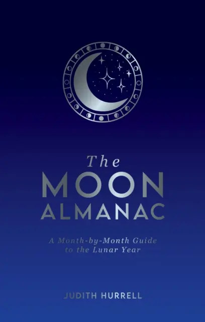 Almanach księżycowy - przewodnik po roku księżycowym miesiąc po miesiącu - Moon Almanac - A Month-by-Month Guide to the Lunar Year