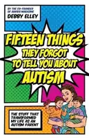 Piętnaście rzeczy, których zapomnieli ci powiedzieć o autyzmie: Rzeczy, które zmieniły moje życie jako rodzica osoby z autyzmem - Fifteen Things They Forgot to Tell You about Autism: The Stuff That Transformed My Life as an Autism Parent