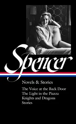 Elizabeth Spencer: Novels & Stories (Loa #344): Głos przy tylnych drzwiach / Światło na placu / Rycerze i smoki / Opowiadania - Elizabeth Spencer: Novels & Stories (Loa #344): The Voice at the Back Door / The Light in the Piazza / Knights and Dragons / Stories