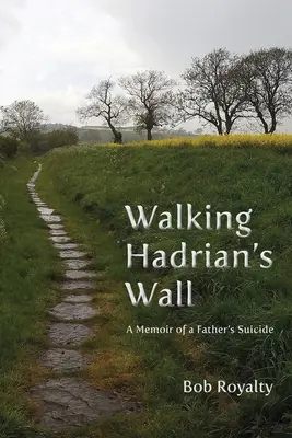 Spacerując po Murze Hadriana: Wspomnienie samobójstwa ojca - Walking Hadrian's Wall: A Memoir of a Father's Suicide