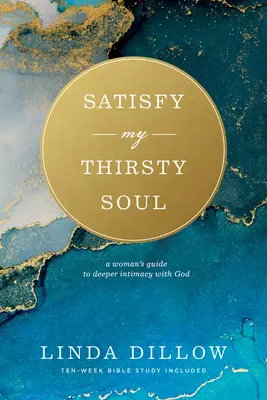 Zaspokój moją spragnioną duszę: Kobiecy przewodnik po głębszej intymności z Bogiem - Satisfy My Thirsty Soul: A Woman's Guide to Deeper Intimacy with God