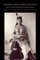 Rysowanie wielkimi igłami: Starożytne tradycje tatuażu w Ameryce Północnej - Drawing with Great Needles: Ancient Tattoo Traditions of North America
