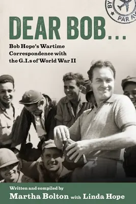 Drogi Bobie: Wojenna korespondencja Boba Hope'a z żołnierzami II wojny światowej - Dear Bob: Bob Hope's Wartime Correspondence with the G.I.S of World War II