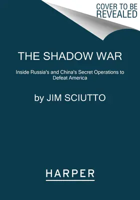 Wojna cieni: tajne operacje Rosji i Chin mające na celu pokonanie Ameryki - The Shadow War: Inside Russia's and China's Secret Operations to Defeat America