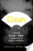 Czystość: Sprawdzony plan dla mężczyzn dbających o integralność seksualną - Clean: A Proven Plan for Men Committed to Sexual Integrity