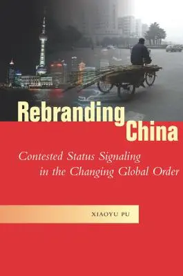 Rebranding Chin: Kontestowane sygnalizowanie statusu w zmieniającym się porządku globalnym - Rebranding China: Contested Status Signaling in the Changing Global Order