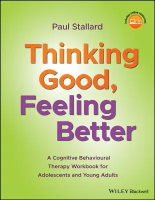 Thinking Good, Feeling Better: Podręcznik terapii poznawczo-behawioralnej dla młodzieży i młodych dorosłych - Thinking Good, Feeling Better: A Cognitive Behavioural Therapy Workbook for Adolescents and Young Adults