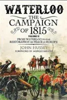 Waterloo: Kampania 1815 roku. Tom II: Od Waterloo do przywrócenia pokoju w Europie - Waterloo: The Campaign of 1815. Volume II: From Waterloo to the Restoration of Peace in Europe