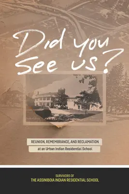 Czy nas widziałeś? Ponowne spotkanie, pamięć i rekultywacja w miejskiej szkole dla Indian - Did You See Us?: Reunion, Remembrance, and Reclamation at an Urban Indian Residential School