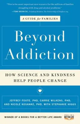 Beyond Addiction: Jak nauka i życzliwość pomagają ludziom się zmieniać: Przewodnik dla rodzin - Beyond Addiction: How Science and Kindness Help People Change: A Guide for Families