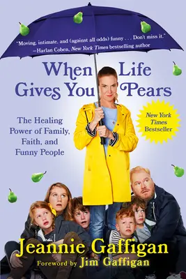 Kiedy życie daje ci gruszki: Uzdrawiająca moc rodziny, wiary i zabawnych ludzi - When Life Gives You Pears: The Healing Power of Family, Faith, and Funny People
