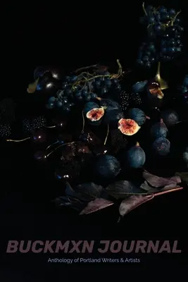 Buckman Journal 006: Antologia pisarzy i artystów z Portland - Buckman Journal 006: Anthology of Portland Artists and Writers