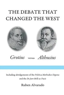 Debata, która zmieniła Zachód: Grotius kontra Althusius - The Debate that Changed the West: Grotius versus Althusius