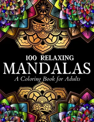 100 relaksujących wzorów mandali Kolorowanka: 100 Mandala Coloring Pages. Niesamowite projekty łagodzące stres dla dorosłych i nastolatków do kolorowania, relaksu - 100 Relaxing Mandalas Designs Coloring Book: 100 Mandala Coloring Pages. Amazing Stress Relieving Designs For Grown Ups And Teenagers To Color, Relax