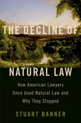 Upadek prawa naturalnego: Jak amerykańscy prawnicy korzystali z prawa naturalnego i dlaczego przestali? - The Decline of Natural Law: How American Lawyers Once Used Natural Law and Why They Stopped