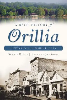 Krótka historia Orillia: słonecznego miasta Ontario - A Brief History of Orillia: Ontario's Sunshine City