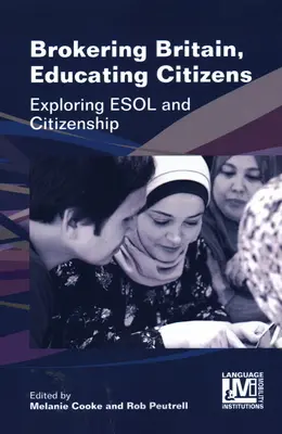 Pośrednictwo w Wielkiej Brytanii, edukacja obywateli: Odkrywanie ESOL i obywatelstwa - Brokering Britain, Educating Citizens: Exploring ESOL and Citizenship