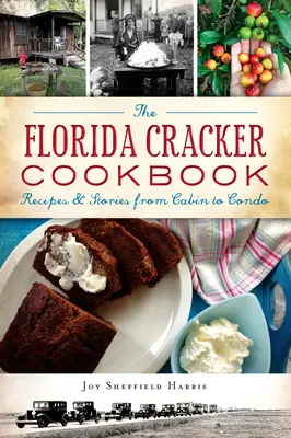 Książka kucharska Florida Cracker: Przepisy i historie od chaty do mieszkania - The Florida Cracker Cookbook: Recipes and Stories from Cabin to Condo