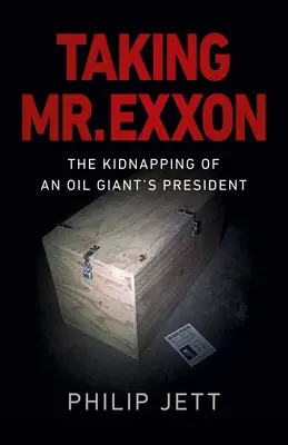 Porwanie pana EXXONA: Porwanie prezesa giganta naftowego - Taking Mr. EXXON: The Kidnapping of an Oil Giant's President