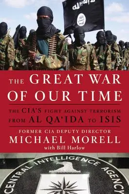 Wielka wojna naszych czasów: walka CIA z terroryzmem - od Al-Ka'idy do ISIS - The Great War of Our Time: The CIA's Fight Against Terrorism--From al Qa'ida to ISIS