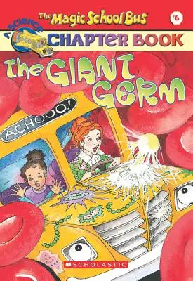 Olbrzymi zarazek (Magiczny autobus - książka z rozdziałami #6), 6: Olbrzymi zarazek - The Giant Germ (the Magic School Bus Chapter Book #6), 6: The Giant Germ