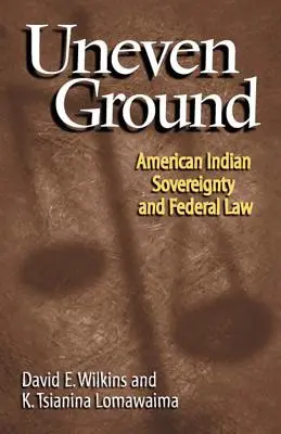 Nierówny grunt: Suwerenność Indian amerykańskich a prawo federalne - Uneven Ground: American Indian Sovereignty and Federal Law