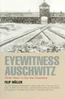 Naoczny świadek Auschwitz: Trzy lata w komorach gazowych - Eyewitness Auschwitz: Three Years in the Gas Chambers