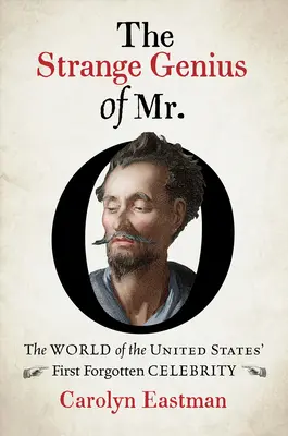 The Strange Genius of Mr. O: Świat pierwszej zapomnianej gwiazdy Stanów Zjednoczonych - The Strange Genius of Mr. O: The World of the United States' First Forgotten Celebrity