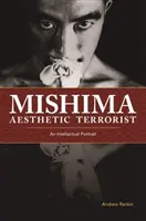 Mishima, estetyczny terrorysta: Intelektualny portret - Mishima, Aesthetic Terrorist: An Intellectual Portrait