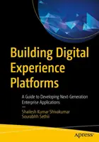 Budowanie platform cyfrowego doświadczenia: Przewodnik po tworzeniu aplikacji korporacyjnych nowej generacji - Building Digital Experience Platforms: A Guide to Developing Next-Generation Enterprise Applications