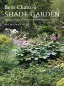 Ogród w cieniu Beth Chatto: Rośliny kochające cień dla całorocznego zainteresowania - Beth Chatto's Shade Garden: Shade-Loving Plants for Year-Round Interest