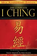 The Complete I Ching - wydanie z okazji 10. rocznicy: Ostateczne tłumaczenie taoistycznego mistrza Alfreda Huanga - The Complete I Ching -- 10th Anniversary Edition: The Definitive Translation by Taoist Master Alfred Huang