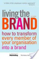 Living the Brand: Jak przekształcić każdego członka organizacji w mistrza marki - Living the Brand: How to Transform Every Member of Your Organization Into a Brand Champion