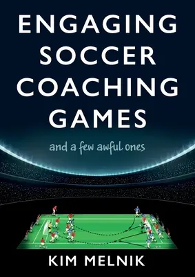 Angażujące gry trenerskie w piłce nożnej: i kilka okropnych - Engaging Soccer Coaching Games: and a Few Awful Ones