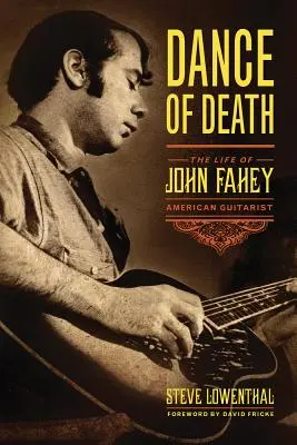 Taniec śmierci: Życie Johna Faheya, amerykańskiego gitarzysty - Dance of Death: The Life of John Fahey, American Guitarist