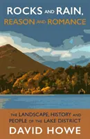 Skały i deszcz, rozsądek i romantyzm - krajobraz, historia i ludzie Krainy Jezior - Rocks and Rain, Reason and Romance - The Landscape, History and People of the Lake District