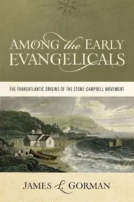 Wśród wczesnych ewangelików: Transatlantyckie początki ruchu Stone-Campbell - Among the Early Evangelicals: The Transatlantic Origins of the Stone-Campbell Movement