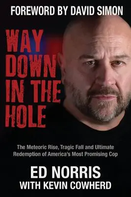 Way Down in the Hole: Błyskawiczny wzrost, tragiczny upadek i ostateczne odkupienie najbardziej obiecującego gliniarza w Ameryce - Way Down in the Hole: The Meteoric Rise, Tragic Fall and Ultimate Redemption of America's Most Promising Cop