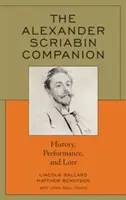 The Alexander Scriabin Companion: Historia, wydajność i wiedza - The Alexander Scriabin Companion: History, Performance, and Lore