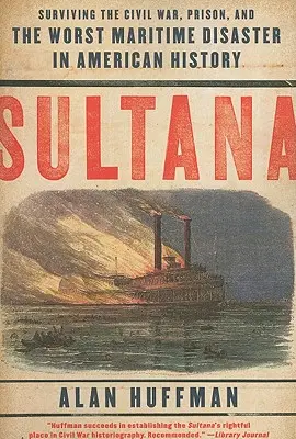 Sultana: Przetrwać wojnę secesyjną, więzienie i najgorszą katastrofę morską w historii Ameryki - Sultana: Surviving the Civil War, Prison, and the Worst Maritime Disaster in American History