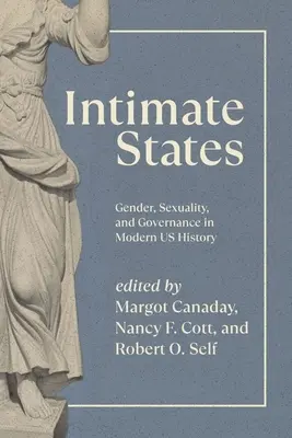 Stany intymne: Płeć, seksualność i zarządzanie we współczesnej historii Stanów Zjednoczonych - Intimate States: Gender, Sexuality, and Governance in Modern Us History