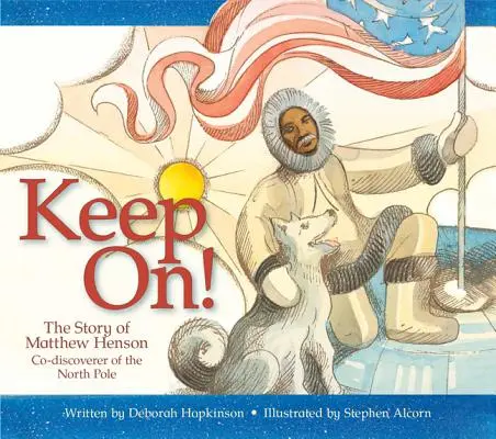 Keep On! Historia Matthew Hensona, współodkrywcy bieguna północnego - Keep On!: The Story of Matthew Henson, Co-Discoverer of the North Pole