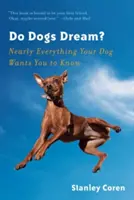 Czy psy śnią? Prawie wszystko, co twój pies chciałby wiedzieć - Do Dogs Dream?: Nearly Everything Your Dog Wants You to Know