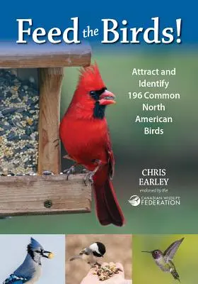 Feed the Birds: Przyciągnij i zidentyfikuj 196 pospolitych ptaków Ameryki Północnej - Feed the Birds: Attract and Identify 196 Common North American Birds