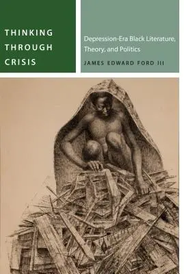 Myślenie przez kryzys: Czarna literatura, teoria i polityka okresu depresji - Thinking Through Crisis: Depression-Era Black Literature, Theory, and Politics