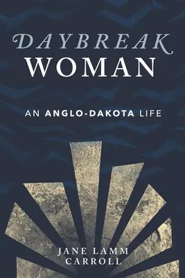 Daybreak Woman: Życie Anglo-Dakoty - Daybreak Woman: An Anglo-Dakota Life
